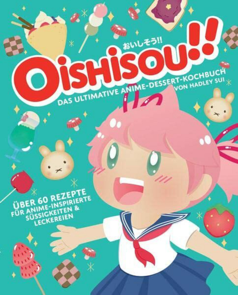 Oishisou!! Das ultimative Anime-Dessert-Kochbuch: Über 60 Rezepte für Anime-inspirierte Süßigkeiten & Leckereien - Panini 