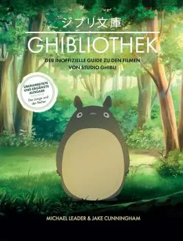 Die GHIBLIOTHEK (überarbeitete Neuausgabe): Der inoffizielle Guide zu den Filmen von Studio Ghibli - Panini